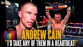 “I’d take any of them in a heartbeat!” | Andrew Cain welcomes all fights in the World Title picture