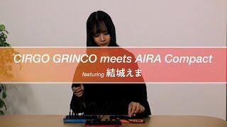 CIRGO GRINCO meets AIRA COMPACT