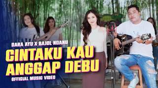 CINTAKU KAU ANGGAP DEBU - Dara Ayu X Bajol Ndanu (Official Music Video)