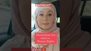 Palestinians are human also and they deserve human rights!