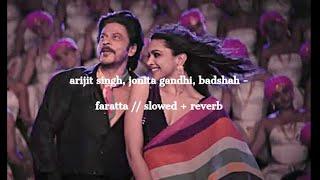 arijit singh, jonita gandhi, badshah - faratta (hindi) // slowed + reverb