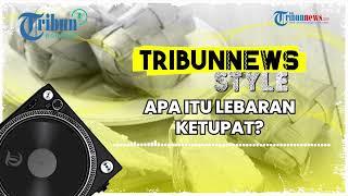 Mengenal Tradisi Lebaran Ketupat Seminggu Setelah Idul Fitri