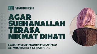 Agar Subhanallah Terasa Nikmat Dihati - Syaikh Muhammad bin Muhammad Al-Mukhtar Asy-Syinqithi