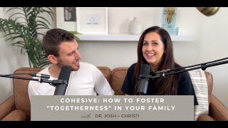 Cohesive: How to Foster "Togetherness" in Your Family