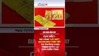 Cực sốc!  Giá vàng ngày 31/5 'lật mặt' nhanh như thời tiết | VTV thị trường 24h