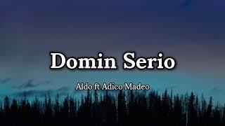 Aldo ft Adico Madeo - Domin Serio (lyrics) 