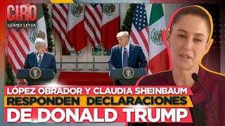 López Obrador y Claudia Sheinbaum  responden  declaraciones de Donald Trump | Ciro Gómez Leyva