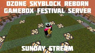 Ozone Skyblock Reborn | Sunday Stream | Gamebox Festival