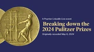 Breaking down the 2024 Pulitzer Prizes
