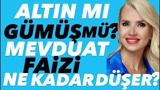 KREDİ ALINABİLECEK Mİ?ALTIN MI GÜMÜŞ MÜ? MEVDUAT FAİZİ NE KADAR DÜŞER? BORSA-DOLAR NE KAZANDIRIR?