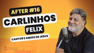 After Podcast - Episódio #16 : CARLINHOS FELIX