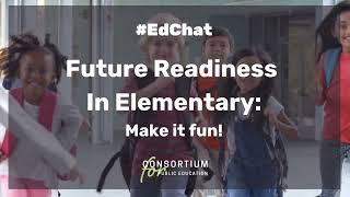 #EdChat Future Readiness in Elementary: Make it fun!