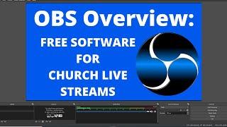 OBS (Open Broadcast Software) Overview: Excellent FREE Software Option for Church Live Streaming!