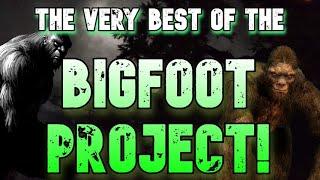 THE VERY BEST OF THE BIGFOOT PROJECT!