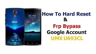 How To Hard Reset and Fast Method Frp Bypass Google Account for UMX U693CL All Bit 2023