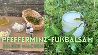 Pfefferminz-Fußbalsam selber machen | erfrischende Naturkosmetik für schwere Beine