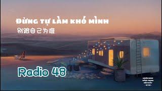 [RADIO TIẾNG TRUNG 48] Đừng tự làm khó chính mình - 别跟自己为难