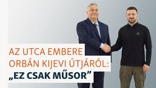 Járókelők Orbán kijevi útjáról: „Ez csak műsor”