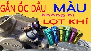 Ốc dầu màu - Cách thay ốc dầu màu không bị lọt khí 