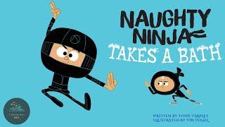  Kid's Book- Read-Aloud  Naughty Ninja Takes A Bath by Todd Tarpley. Illustrated by Vin Vogel.