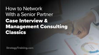 How to Network with a Senior Partner (Case Interview & Management Consulting classics)