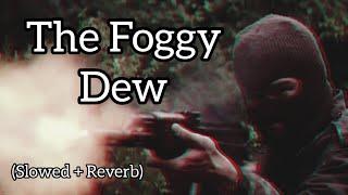 The Foggy Dew (Slowed + Reverb)