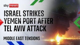 Israel strikes Yemen port after Houthi attacks on Tel Aviv