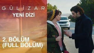 Gülizar 2. Bölüm (FULL BÖLÜM)