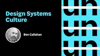 UnConference: Design Systems Culture with Ben Callahan