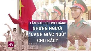 Nẹp tay, tạ chân, đứng cả tiếng đồng hồ để trở thành tiêu binh ở Lăng Chủ tịch Hồ Chí Minh | VTC Now