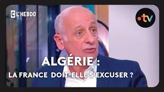 Algérie : la France doit elle s'excuser - C l'hebdo