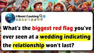 What's The Biggest RED FLAG You've Ever Seen At A WEDDING Indicating The Relationship Won't Last?