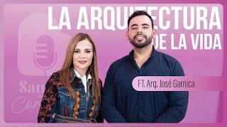 EP 7 ARQ JOSÉ GARNICA | LA ARQUITECTURA DE LA VIDA