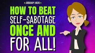 How to BEAT Self-Sabotage Once and For All!  Abraham Hicks 2025