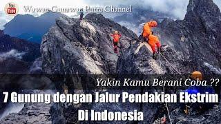 7 Gunung dengan Jalur Pendakian Ekstrim di Indonesia || Yakin Lo berani ??