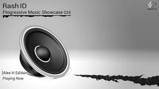 Rash ID - Progressive Music Showcase 024 (Alex H Edition)