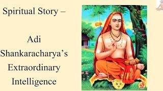 Spiritual Story   Adi Shankaracharya’s Extraordinary Intelligence