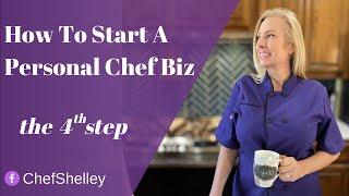 How To Start A Personal Chef Biz - Step 4 ( last step!)