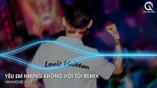 NONSTOP VINAHOUSE 2024 - YÊU EM NHƯNG KHÔNG VỚI TỚI REMIX TIKTOK - LAO TÂM KHỔ TỨ REMIX - NHẠC REMIX