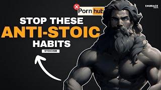 STOP practicing these 9 ANTI-STOIC HABITS in your life - STOICISM