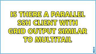 Is there a parallel SSH client with grid output similar to multitail (2 Solutions!!)