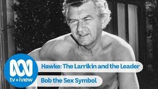 Bob Hawke the Sex Symbol | Hawke: The Larrikin And The Leader
