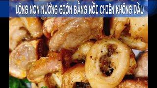 Lòng non nướng bằng nồi chiên không dầu giòn rụm, thơm ngon bất ngờ