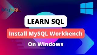 Learn SQL | Install MySQL Workbench on Windows