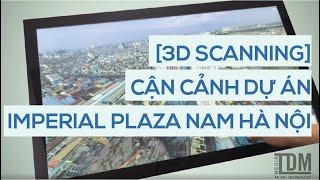 [Toàn Dũng Media] [Video 360] [3D Scanning] Imperial Plaza Nam Hà Nội