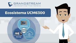 Presentando el Ecosistema UCM6300 - Grandstream Networks