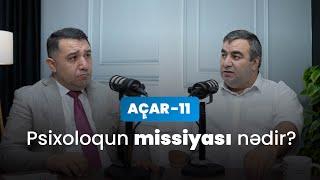 Psixoloqun missiyası nədir? - Tariyel Faziloğlu, Mail Yaqub | Açar-11