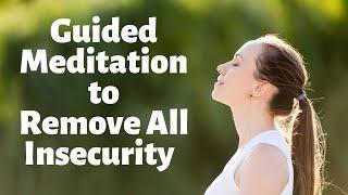 Guided Meditation to Remove Insecurity From Your Life