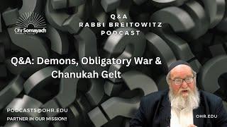 Q&A: Demons, Obligatory War & Chanukah Gelt (HaRav Yitzchak Breitowitz)