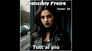 Franciely Freire - Tutt'al più  (Cover  IA)